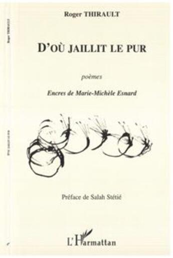 Couverture du livre « D'où jaillit le pur » de Roger Thirault aux éditions L'harmattan