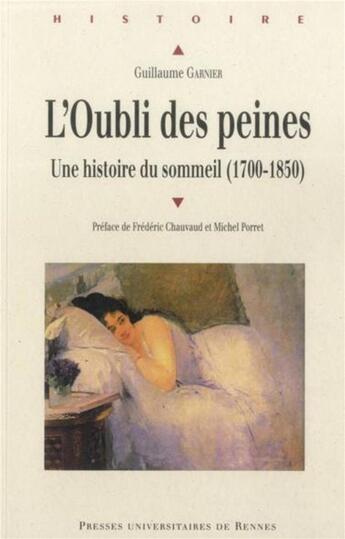 Couverture du livre « L'oubli des peines ; une histoire du sommeil (1700-1850) » de Guillaume Garnier aux éditions Pu De Rennes