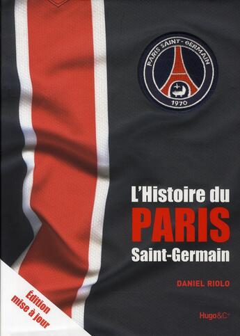 Couverture du livre « L'histoire du Paris Saint-Germain (édition 2010) » de Riolo Daniel aux éditions Hugo Sport
