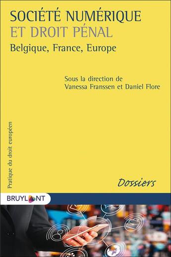 Couverture du livre « Société numérique et droit pénal ; Belgique, France, Europe » de Daniel Flore et Vanessa Franssen et Collectif aux éditions Larcier