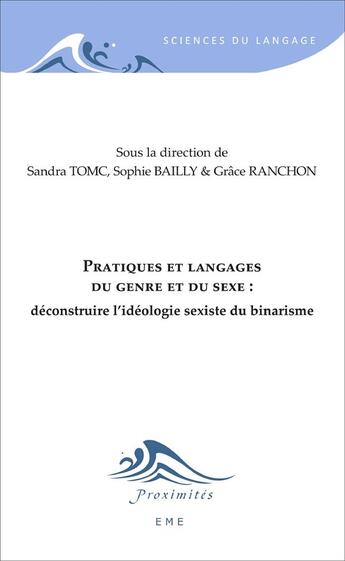 Couverture du livre « Pratiques et langages du genre et du sexe : déconstruire l'idéologie sexiste du binarisme » de Sandra Tomc et Sophie Bailly et Grace Ranchon aux éditions Eme Editions