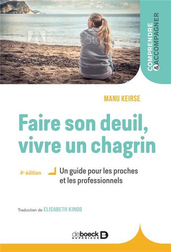 Couverture du livre « Faire son deuil, vivre un chagrin : un guide pour les proches et les professionnels » de Manu Keirse aux éditions De Boeck Superieur