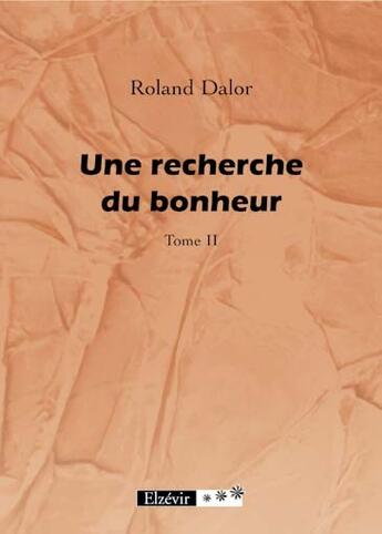 Couverture du livre « Une recherche du bonheur t.2 » de Roland Dalor aux éditions Elzevir