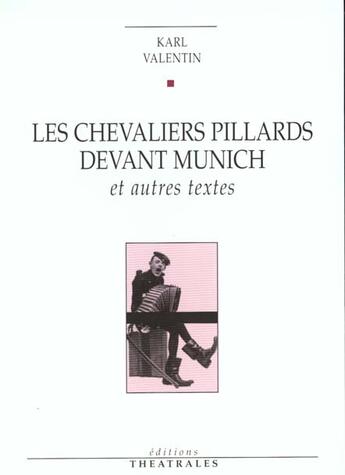 Couverture du livre « Les chevaliers pillards devant munich et autres textes » de Karl Valentin aux éditions Theatrales