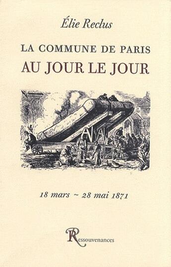 Couverture du livre « La commune au jour le jour » de Reclus-E aux éditions Ressouvenances