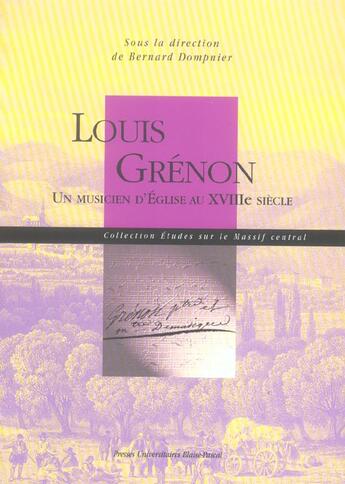 Couverture du livre « Louis grenon - un musicien d'eglise au xviiie siecle » de Bernard Dompnier aux éditions Pu De Clermont Ferrand