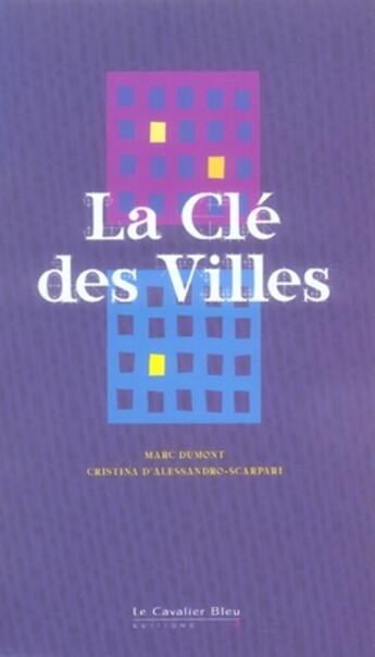 Couverture du livre « La clé des villes » de Marc Dumont et Cristina D' Alessandro-Scarpari aux éditions Le Cavalier Bleu