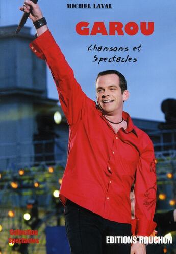 Couverture du livre « Garou ; chansons et spectacles » de Michel Laval aux éditions Michel Rouchon