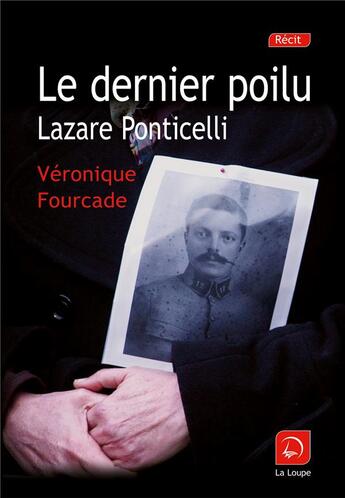 Couverture du livre « Le dernier poilu Lazare Ponticelli » de Veronique Fourcade aux éditions Editions De La Loupe