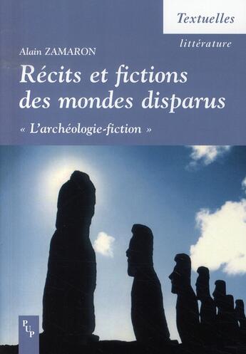 Couverture du livre « Récits et fictions des mondes disparus ; l'archéologie-fiction » de Alain Zamaron aux éditions Pu De Provence