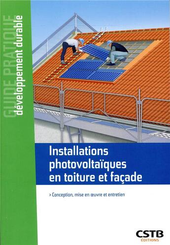 Couverture du livre « Installations photovoltaiques en toiture et façade ; conception, mise en oeuvre et entretien » de David Le Bellac aux éditions Cstb