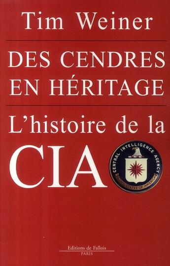 Couverture du livre « Des cendres en héritage ; l'histoire de la CIA » de Weiner-T aux éditions Fallois