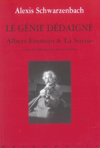Couverture du livre « Le genie dedaigne ; albert einstein et la suisse » de Schwarzenbach/Alexis aux éditions Metropolis