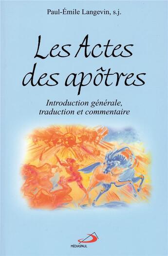 Couverture du livre « Actes des apotres - intro. gen., traduction et commentaire » de Langevin Pe aux éditions Mediaspaul