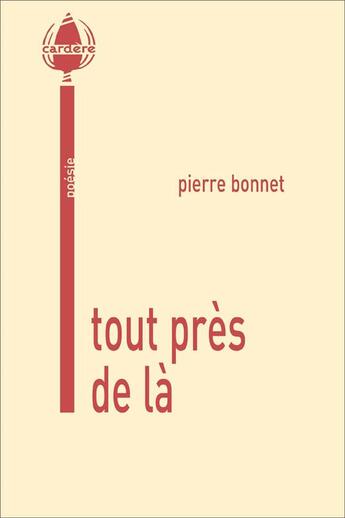 Couverture du livre « Tout près de là » de Pierre Bonnet aux éditions La Cardere