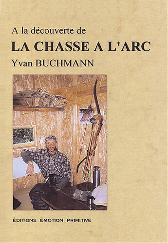 Couverture du livre « À la découverte de la chasse à l'arc » de Yvan Buchmann aux éditions Emotion Primitive