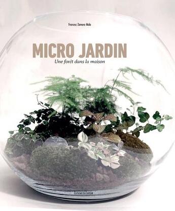 Couverture du livre « Micro jardins ; une forêt dans la maison » de Francesc Zamora Mola aux éditions Le Layeur