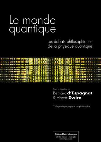 Couverture du livre « Le monde quantique ; les débats philosophiques de la physique quantique (2e édition) » de Herve Zwirn et Bernard D' Espagnat aux éditions Editions Matériologiques