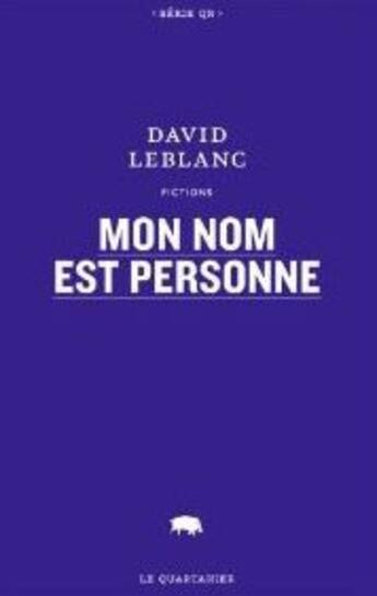 Couverture du livre « Mon nom est Personne » de David Leblanc aux éditions Le Quartanier