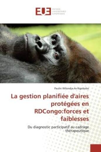 Couverture du livre « La gestion planifiée d'aires protégées en RDCongo:forces et faiblesses : Du diagnostic participatif au cadrage thérapeutique » de Paulin Wilondja-As-Ngobobo aux éditions Editions Universitaires Europeennes