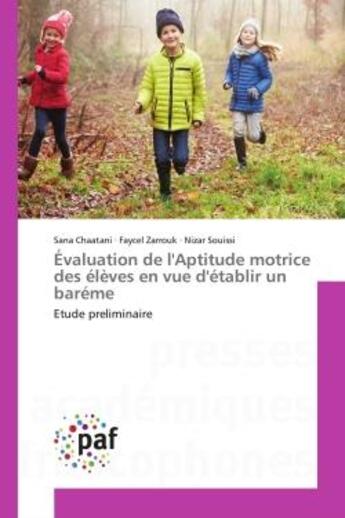 Couverture du livre « Évaluation de l'Aptitude motrice des élèves en vue d'établir un baréme : Etude preliminaire » de Sana Chaatani et Faycel Zarrouk et Nizar Souissi aux éditions Editions Universitaires Europeennes