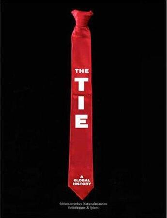 Couverture du livre « The tie: a global history » de Galizia Anna Lisa aux éditions Scheidegger