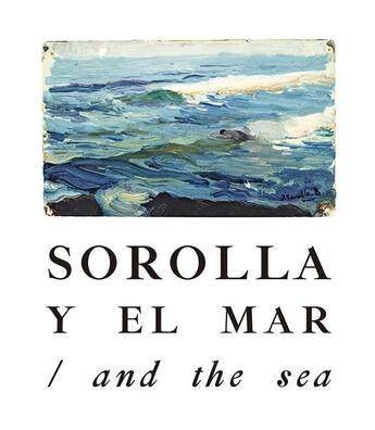 Couverture du livre « And the sea ; y el mar » de Joaquin Sorolla aux éditions La Fabrica