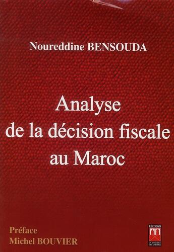 Couverture du livre « Analyse de la décision fiscale au Maroc » de Noureddine Bensouda aux éditions La Croisee Des Chemins