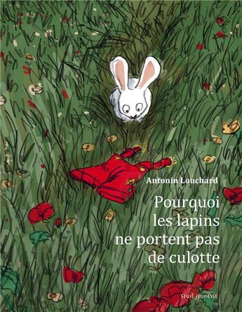 Couverture du livre « Pourquoi les lapins ne portent pas de culotte ? » de Antonin Louchard aux éditions Seuil Jeunesse