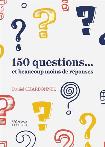 Couverture du livre « 150 questions... et beaucoup moins de réponses » de Daniel Charbonnel aux éditions Verone