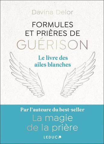 Couverture du livre « Formules et prières de guérison : Le livre des ailes blanches » de Davina Delor aux éditions Leduc