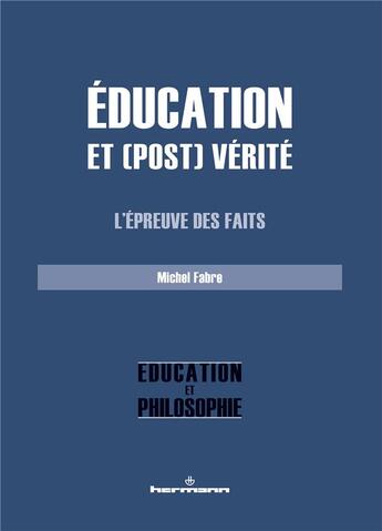 Couverture du livre « Éducation et (post) vérité ; l'épreuve des faits » de Michel Fabre aux éditions Hermann