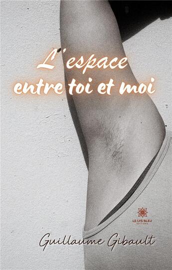 Couverture du livre « L'espace entre toi et moi » de Gibault Guillaume aux éditions Le Lys Bleu