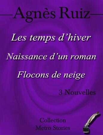 Couverture du livre « Les temps d'hiver ; naissance d'un roman ; flocons de neige » de Agnes Ruiz aux éditions Agnes Ruiz