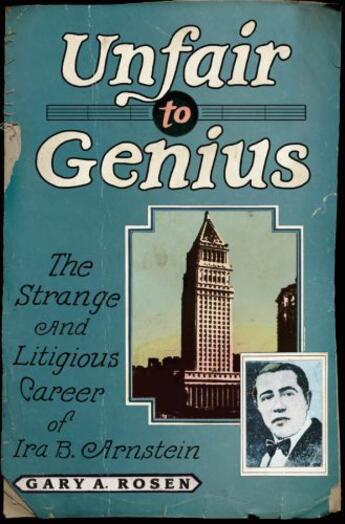 Couverture du livre « Unfair to Genius: The Strange and Litigious Career of Ira B. Arnstein » de Rosen Gary aux éditions Oxford University Press Usa