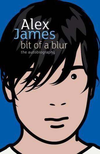 Couverture du livre « Bit of a blur ; the autobiography » de Alex James aux éditions Little Brown