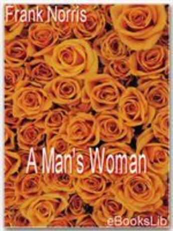 Couverture du livre « A Man's Woman » de Frank Norris aux éditions Ebookslib