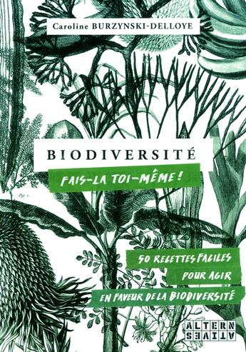 Couverture du livre « Biodiversité : fais-la toi-même ! 50 recettes faciles pour agir en faveur de la biodiversité » de Caroline Burzynski-Delloye aux éditions Alternatives