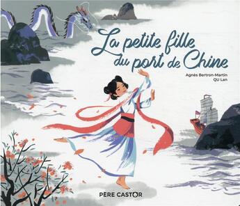 Couverture du livre « La petite fille du port de Chine » de Agnes Bertron-Martin et Lan Qu aux éditions Pere Castor