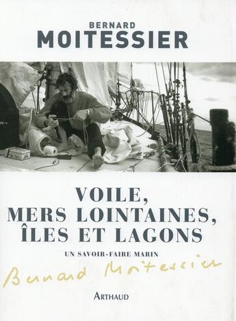 Couverture du livre « Voile, mers lointaines, îles et lagons ; un savoir-faire marins » de Bernard Moitessier aux éditions Arthaud