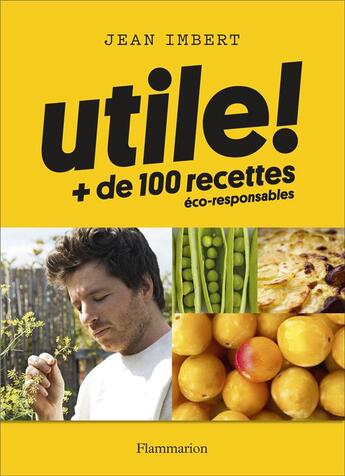 Couverture du livre « Utile ! + de 100 recettes éco-responsables » de Imbert/Jean aux éditions Flammarion