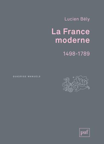 Couverture du livre « La France moderne (1498-1789) » de Lucien Bely aux éditions Puf