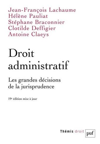 Couverture du livre « Droit administratif : les grandes décisions de la jurisprudence (19e édition) » de Jean-Francois Lachaume et Stephane Braconnier et Helene Pauliat et Clotilde Deffigier et Antoine Claeys aux éditions Puf