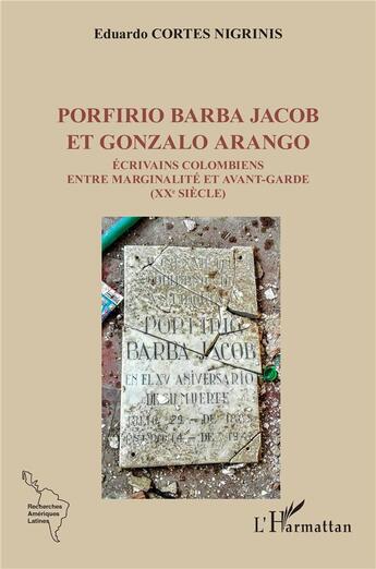 Couverture du livre « Porfirio Barba Jacob et Gonzalo Arango : Écrivains colombiens entre marginalité et avant-garde (XXe siècle) » de Norberto Eduardo Cortes Nigrinis aux éditions L'harmattan