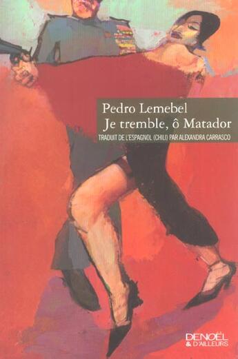 Couverture du livre « Je tremble, o matador » de Pedro Lemebel aux éditions Denoel