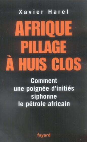 Couverture du livre « Afrique, pillage à huis clos » de Xavier Harel aux éditions Fayard