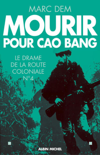 Couverture du livre « Mourir pour Cao Bang : Le drame de la route coloniale N° 4 » de Marc Dem aux éditions Albin Michel