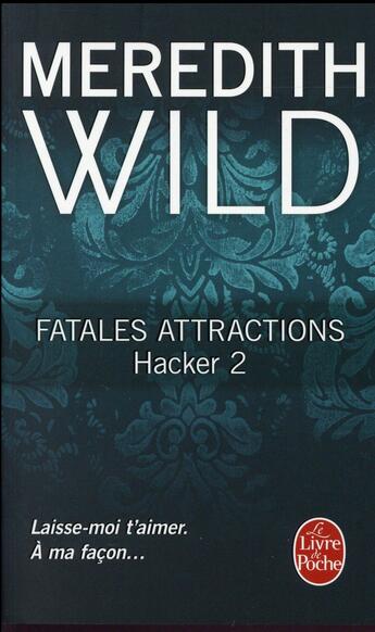 Couverture du livre « Hacker Tome 2 : fatales attractions » de Meredith Wild aux éditions Le Livre De Poche