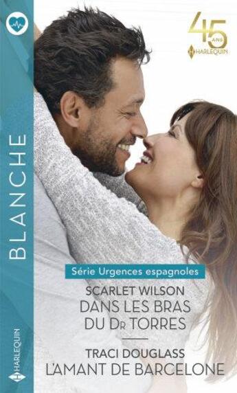 Couverture du livre « Urgences espagnoles Tome 1 : dans les bras du Dr Torres ; urgences espagnoles Tome 2 : l'amant de Barcelone » de Scarlet Wilson et Traci Douglass aux éditions Harlequin