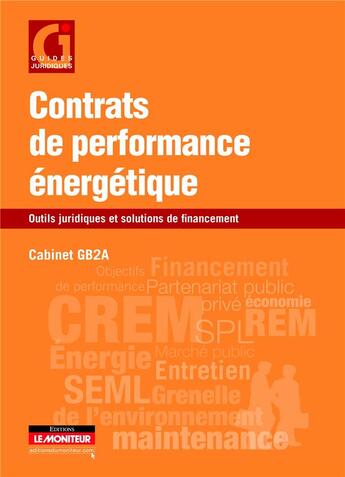 Couverture du livre « Contrats de performance énergétique ; outils juridiques et solutions de financement » de  aux éditions Le Moniteur